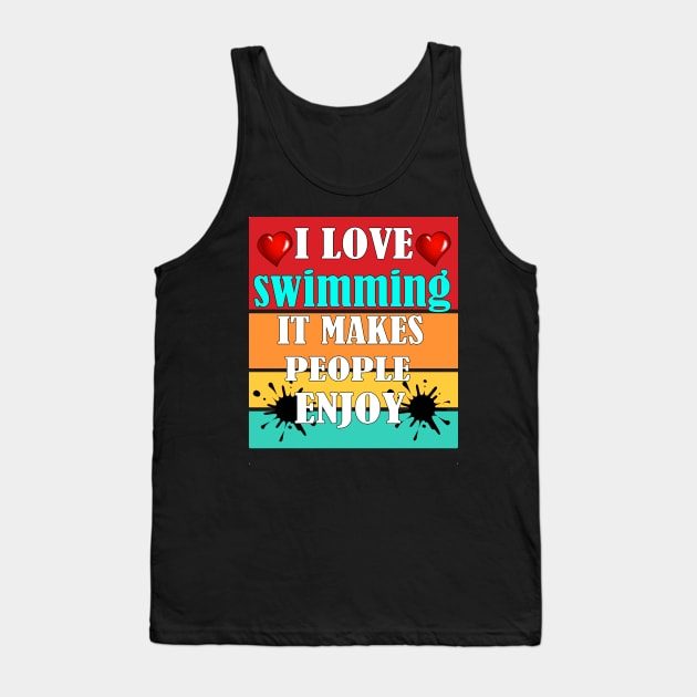 I love swimming, It makes people enjoy Tank Top by Emma-shopping